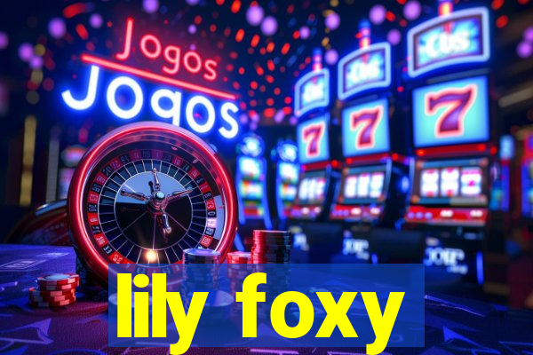 lily foxy